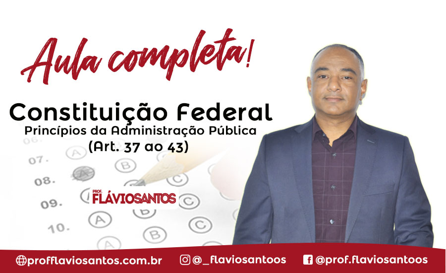 CF 7 -  ART 37 AO 43 PRINCÍPIOS DA ADMINISTRAÇÃO PÚBLICA 