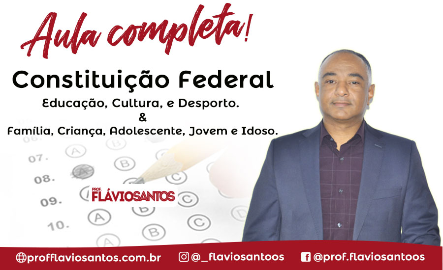 CF ART 205 - 232 EDUCAÇÃO, CULTURA E DESPORTO & FAMÍLIA, CRIANÇA, ADOLESCENTE, JOVEM E IDOSO.