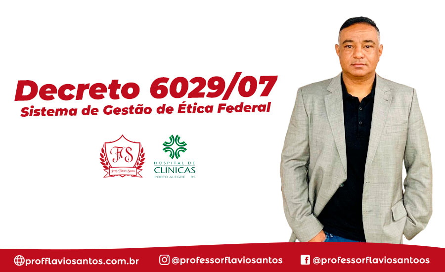ÉTICA - DECRETO 6029/07 ÉTICA FEDERAL 
