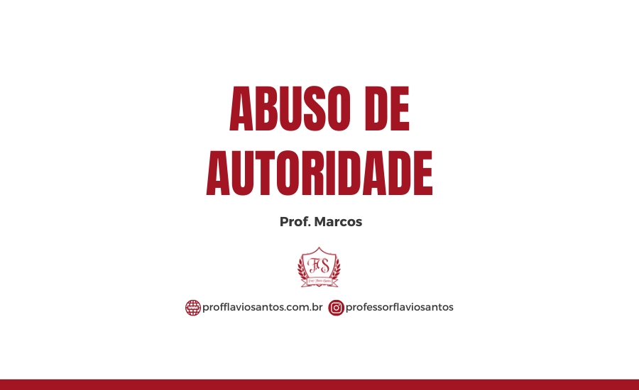 ABUSO DE AUTORIDADE (LEI 13.869-2019) / PROF. MARCOS