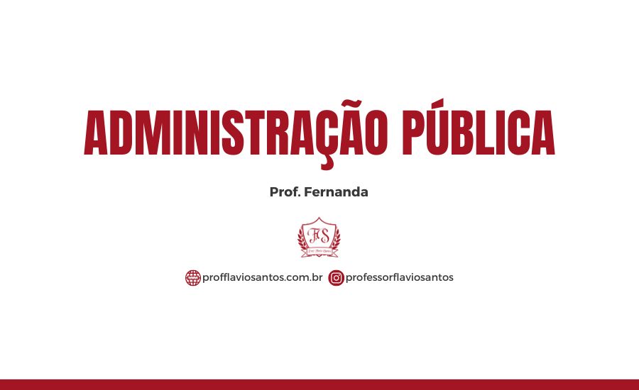 DIREITO ADM. ADMINISTRAÇÃO PÚBLICA - PROF. FERNANDA