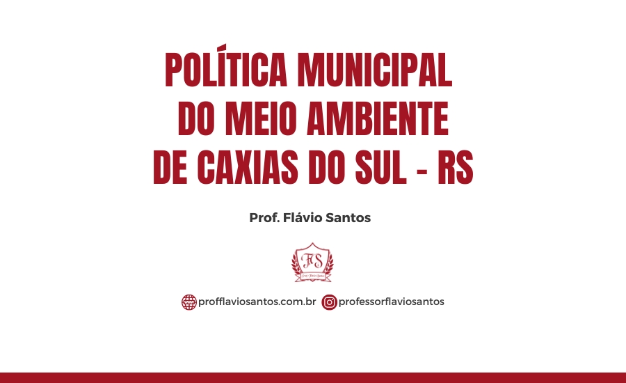 LEG. LEI COMPLEMENTAR Nº 376_2010. À POLÍTICA MUNICIPAL DO MEIO AMBIENTE DE CAXIAS DO SUL / PROF. FLÁVIO
