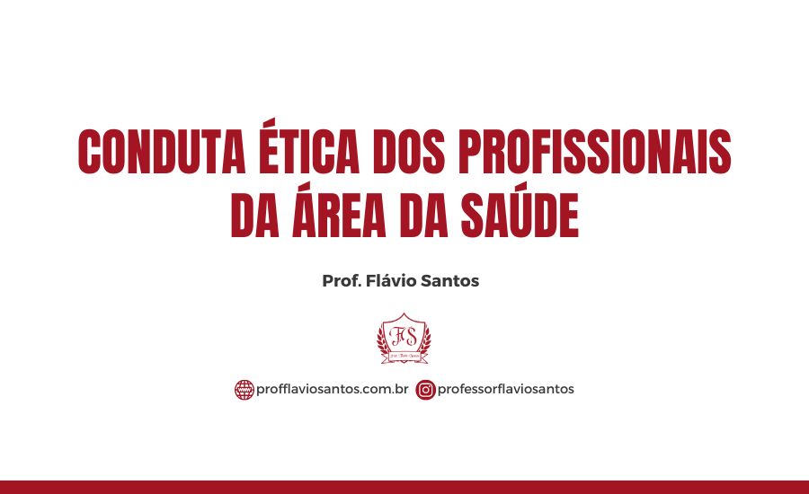 ÉTICA DOS PROFISSIONAIS DA ÁREA DA SAÚDE PROF FLAVIO ADMINISTRATIVO