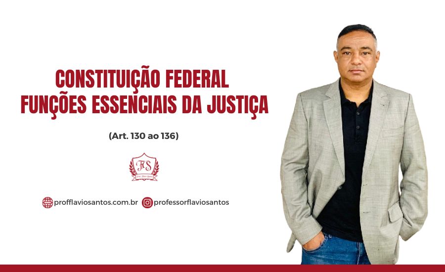CF 10 - ART. 130 AO 136  FUNÇÕES ESSENCIAIS DA JUSTIÇA 