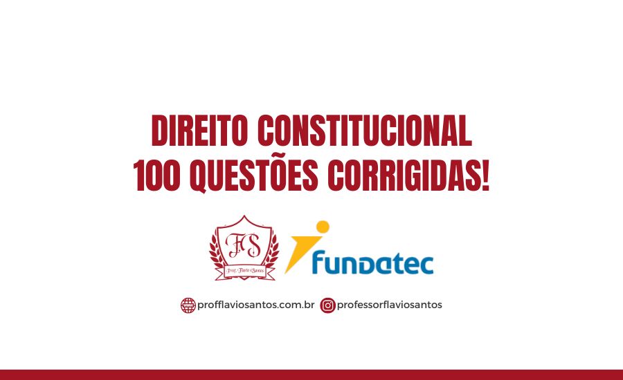 DIREITO CONSTITUCIONAL 100 QUESTÕES CORRIGIDAS