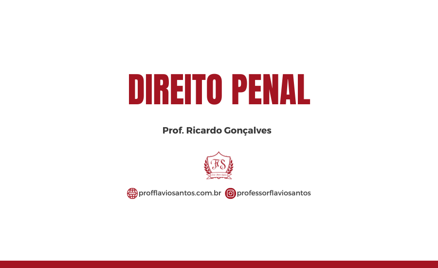 DIREITO PENAL - PROF. RICARDO GONÇALVES
