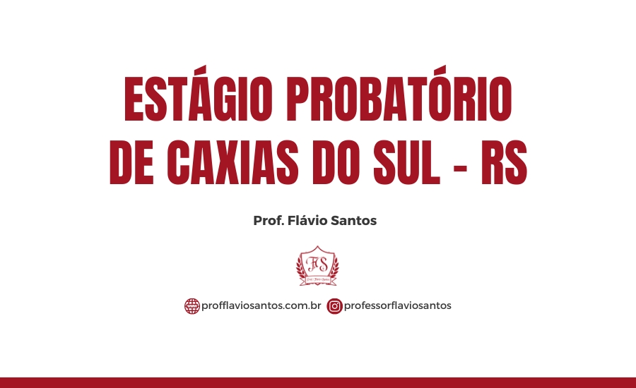 LEG. ESTÁGIO PROBATÓRIO DE CAXIAS DO SUL (DEC. N° 22.315/22) / PROF.FLÁVIO
