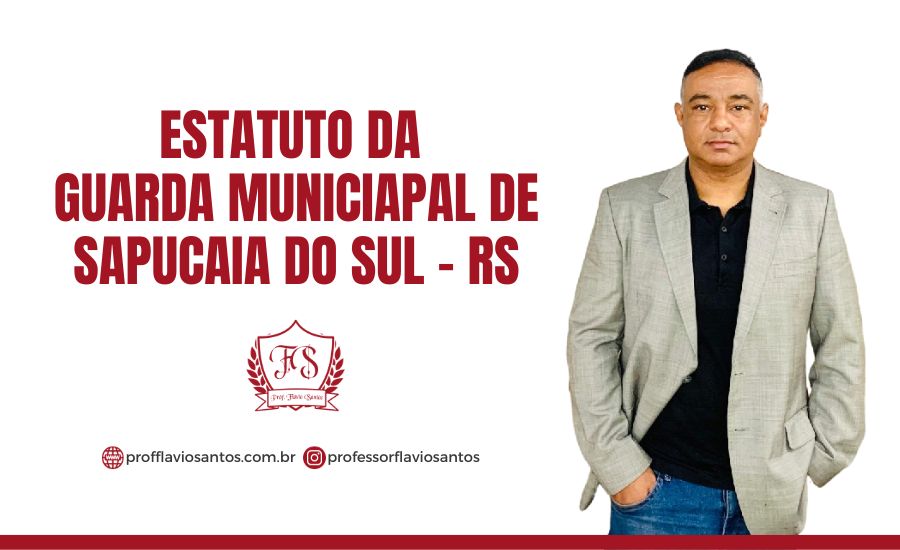 ESTATUTO DA GUARDA MUNICIPAL DE SAPUCAIA DO SUL - RS