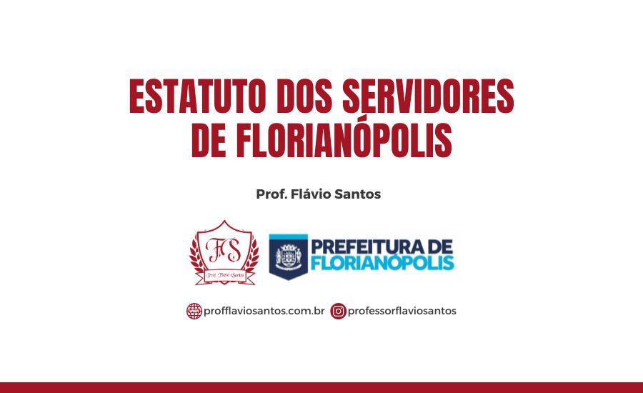 RJ -  ESTATUTO DOS SERVIDORES DE FLORIANÓPOLIS / PROF. FLÁVIO