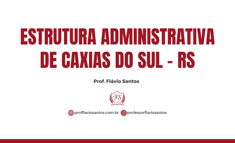 LEG. LEI 321 ESTRUTURA ADMINISTRATIVA DE CAXIAS DO SUL / PROF. FLÁVIO