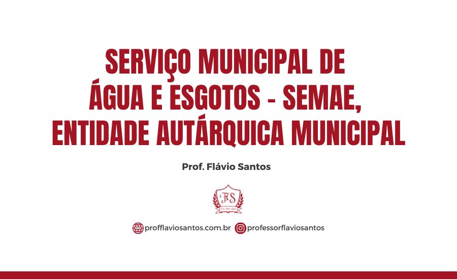 SERVIÇO MUNICIPAL DE ÁGUA E ESGOTOS - SEMAE, ENTIDADE AUTÁRQUICA MUNICIPAL.