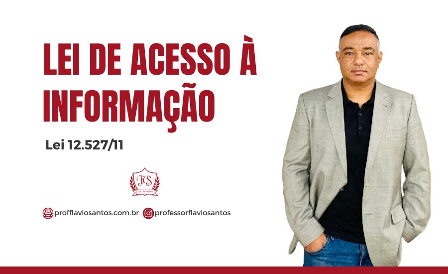 LEI DE ACESSO À INFORMAÇÃO (LEI 12.52711) PROF FLAVIO ADMINISTRATIVO