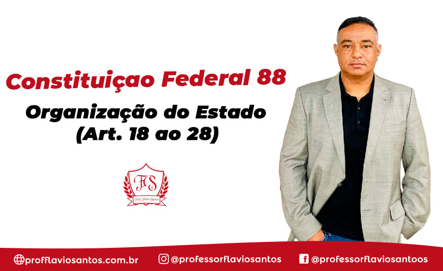 CF 5 - ART. 18 AO 28 ORGANIZAÇÃO DO ESTADO 