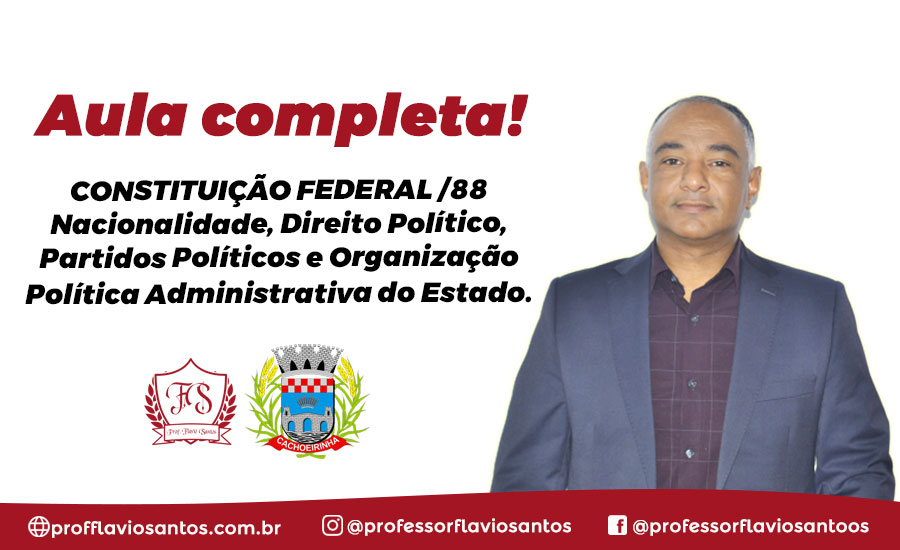 CF 4B - ART 12 - 19 NACIONALIDADE, DIREITO POLÍTICO, PARTIDOS POLÍTICOS E ORGANIZAÇÃO POLÍTICA ADMINISTRATIVA DO ESTADO